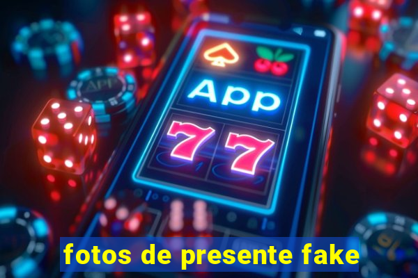 fotos de presente fake